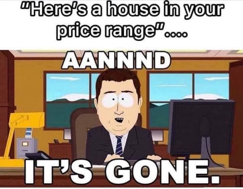 A buyer meme about how fast new listings are sold in the current market